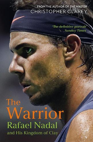 The Warrior: Rafael Nadal and His Kingdom of Clay