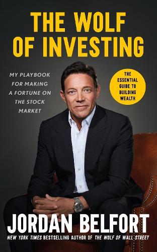 The Wolf of Investing: My Playbook for Making a Fortune on the Stock Market - the essential guide to building wealth from the Wolf of Wall Street