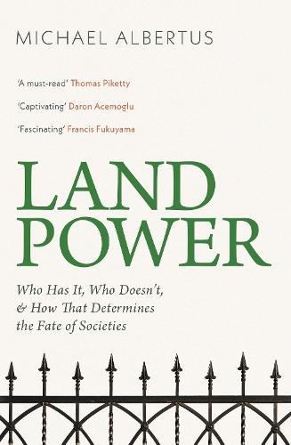 Land Power: Who Has It, Who Doesn't, and How That Determines the Fate of Societies