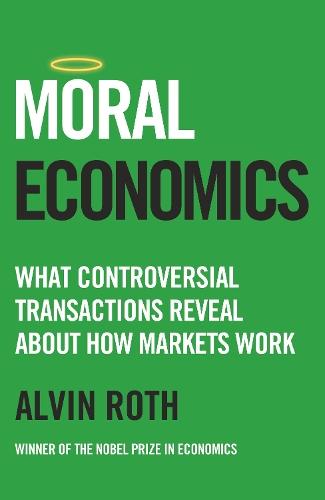 Moral Economics: What Controversial Transactions Reveal About How Markets Work