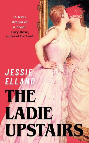 The Ladie Upstairs: ‘A fever dream of a novel’ Lucy Rose, author of THE LAMB