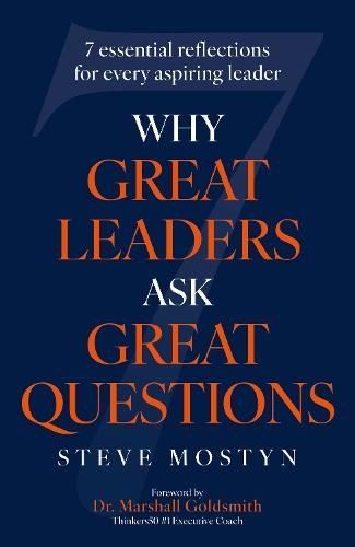 Why Great Leaders Ask Great Questions: The 7 essential reflections for every aspiring leader