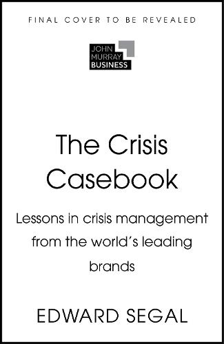 The Crisis Casebook: Lessons in Crisis Management from the World’s Leading Brands