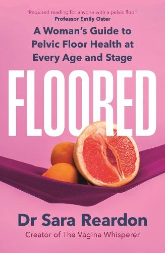 Floored: A Woman's Guide to Pelvic Floor Health at Every Age and Stage