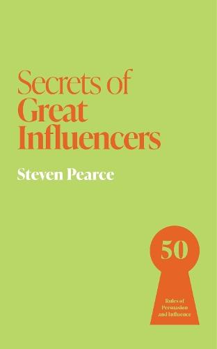 Secrets of Great Influencers: 50 Rules of Persuasion and Influence