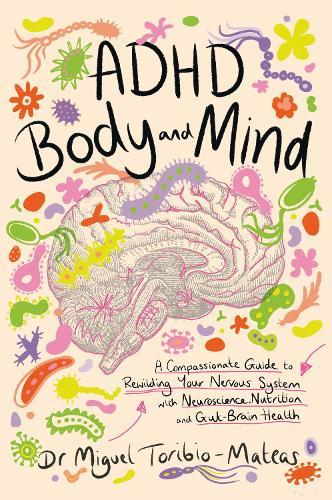 ADHD Body and Mind: A Compassionate Guide to Rewilding Your Nervous System with Neuroscience, Nutrition, and Gut-Brain Health