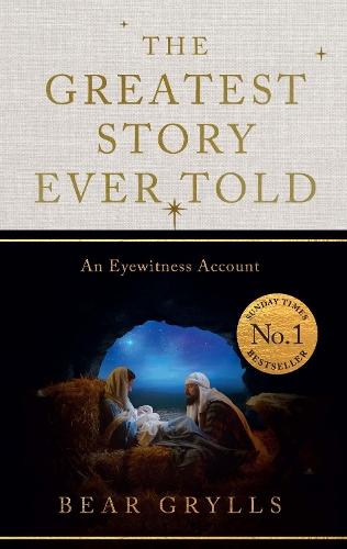 The Greatest Story Ever Told: An Eyewitness Account - THE NO.1 SUNDAY TIMES BESTSELLER - CHRISTMAS EDITION