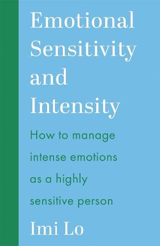 Emotional Sensitivity and Intensity: How to manage intense emotions as a highly sensitive person - learn more about yourself with this life-changing self help book