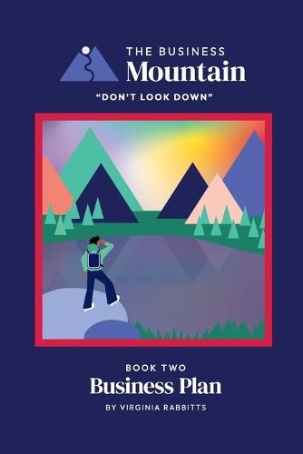 The Business Mountain - Business Plan: One of The 'Don't look down' series, for Entrepreneurs, Start-ups, New businesses, SME's, Small & Medium sized businesses