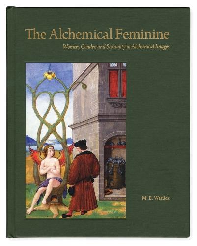 Alchemical Feminine, the (previously announced): Women, Gender and Sexuality in Alchemical Images
