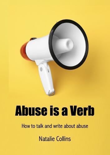 Abuse is a Verb: How to talk and write about abuse