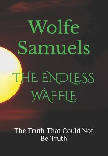 The Endless Waffle: The Truth That Could Not Be Truth