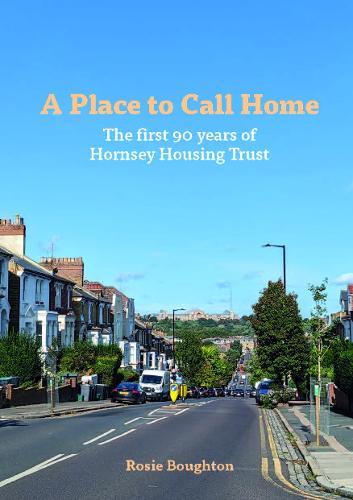 A Place to Call Home: The first 90 years of Hornsey Housing Trust
