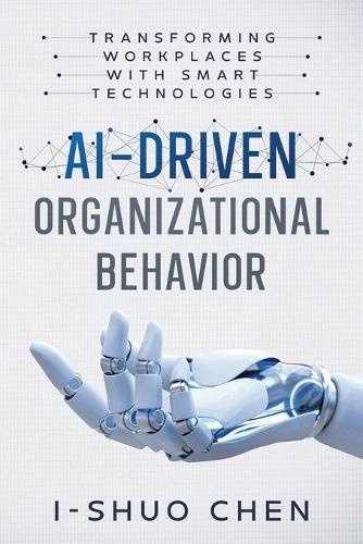 AI-Driven Organizational Behavior: Transforming Workplaces with Smart Technologies