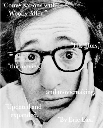 Conversations with Woody Allen: His Films, the Movies, and Moviemaking