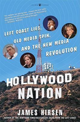 Hollywood Nation: Left Coast Lies, Old Media Spin, and New Media Revolution