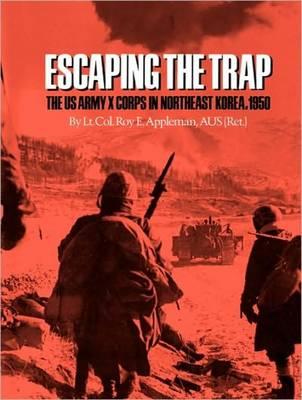 Escaping the Trap: The US Army X Corps in Northeast Korea, 1950
