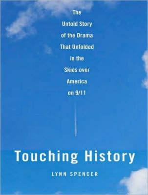 Touching History: The Untold Story of the Drama That Unfolded in the Skies Over America on 9/11