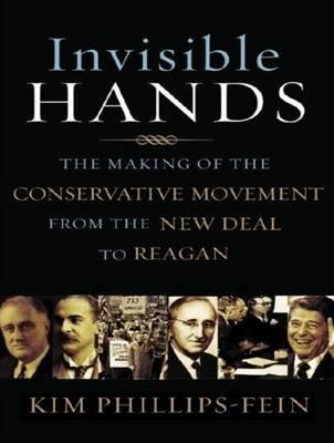 Invisible Hands: The Making of the Conservative Movement from the New Deal to Reagan