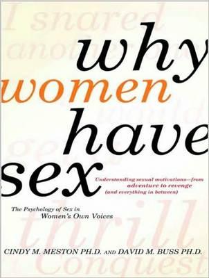 Why Women Have Sex: Understanding Sexual Motivations---from Adventure to Revenge (and Everything in Between)