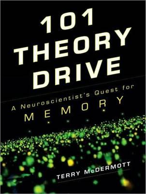 101 Theory Drive: A Neuroscientist's Quest for Memory