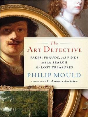 The Art Detective: Fakes, Frauds, and Finds and the Search for Lost Treasures