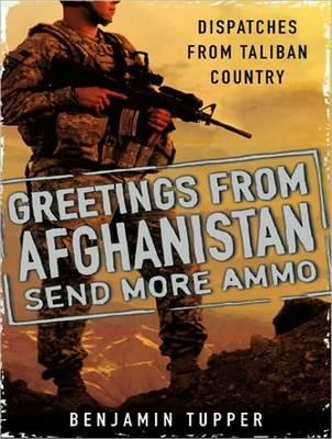 Greetings from Afghanistan, Send More Ammo: Dispatches from Taliban Country