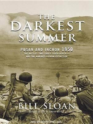 The Darkest Summer: Pusan and Inchon 1950: The Battles That Saved South Korea---and the Marines---from Extinction
