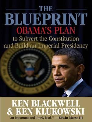 The Blueprint: Obama's Plan to Subvert the Constitution and Build an Imperial Presidency