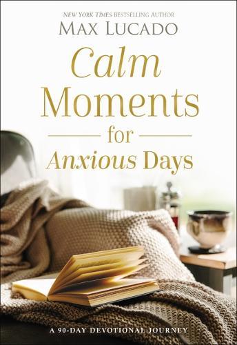 Calm Moments for Anxious Days: A 90-Day Devotional Journey (90 Daily Devotions, with Journal Prompts, to Promote Wellness and Peace and Decrease Worry and Stress)