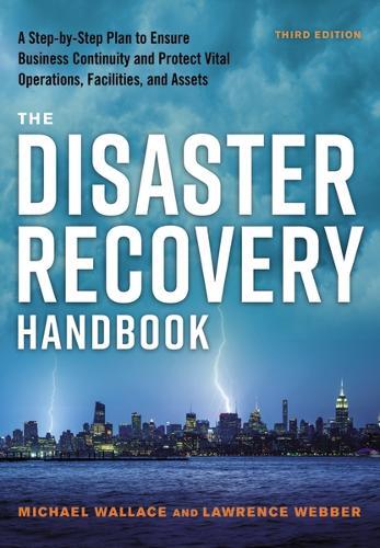 The Disaster Recovery Handbook Third Edition: A Step-by-Step Plan to Ensure Business Continuity and Protect Vital Operations, Facilities, and Assets