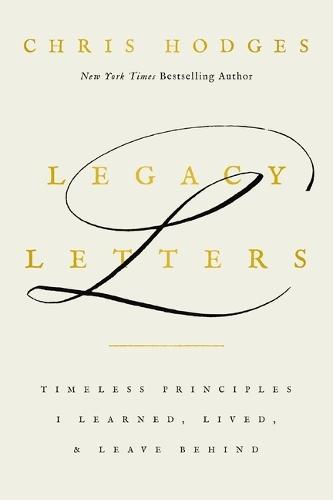 Legacy Letters: Timeless Principles I Learned, Lived, and Leave Behind