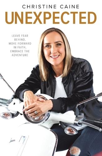 Unexpected: Leave Fear Behind, Move Forward in Faith, Embrace the Adventure