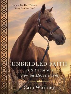 Unbridled Faith: 100 Devotions from the Horse Farm - A Daily Devotional - The Perfect Christian Gift for Horse Lovers and Equestrian Enthusiasts