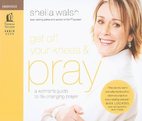 Get Off Your Knees and Pray: A Woman's Guide to Life-Changing Prayer