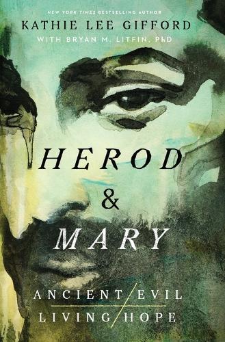 Herod and Mary: The True Story of the Tyrant King and the Mother of the Risen Savior
