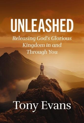 Unleashed: Releasing God's Glorious Kingdom in and Through You