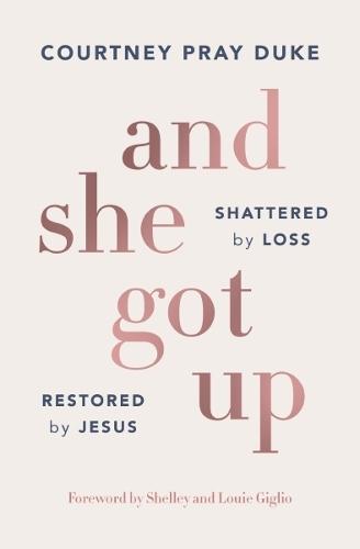 And She Got Up: Shattered by Loss, Restored by Jesus