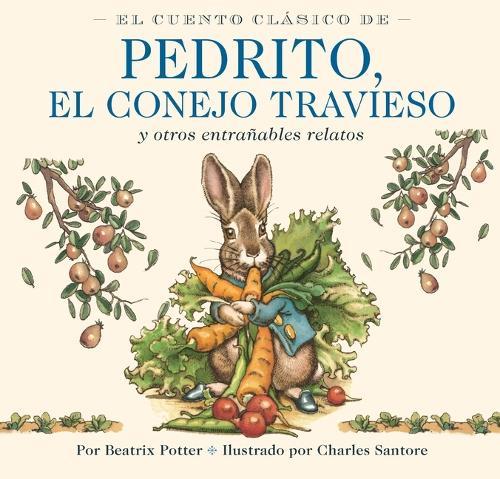 El Cuento Clásico de Pedrito, El Conejo Travieso: Y otros entrañables relatos