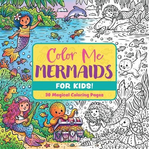 Color Me Mermaids (for Kids!): 30 Magical Coloring Pages