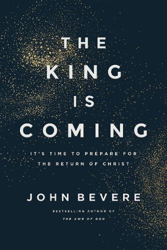 The King Is Coming: It's Time to Prepare for the Return of Christ