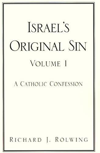 Israel's Original Sin, Volume 1: A Catholic Confession