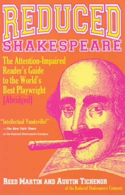 Reduced Shakespeare: The Attention-Impaired Reader's Guide to the World's Best Playwright [Abridged]