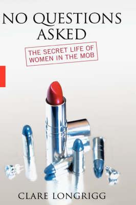 No Questions Asked: The Secret Life of Women in the Mob