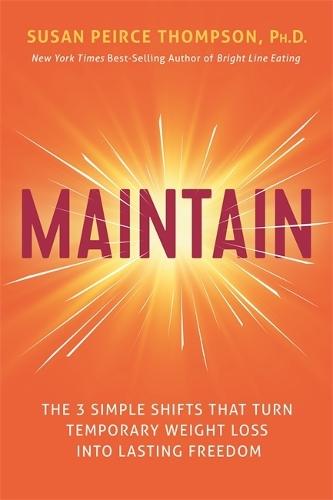 Maintain: The 3 Simple Shifts that Turn Temporary Weight Loss into Lasting Freedom