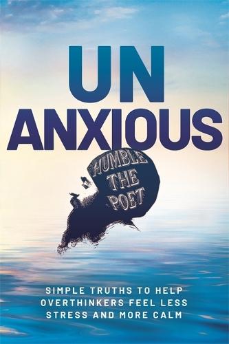 Unanxious: 50 Simple Truths to Help Overthinkers Feel Less Stress and More Calm