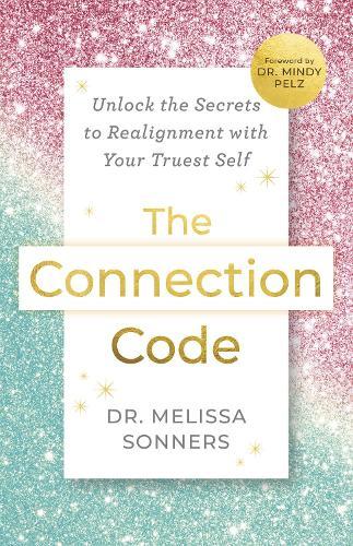 The Connection Code: Unlock the Secrets to Realignment with Your Truest Self