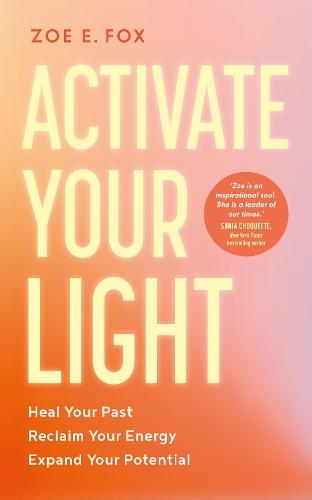 Activate Your Light: Heal Your Past, Reclaim Your Energy, Expand Your Potential