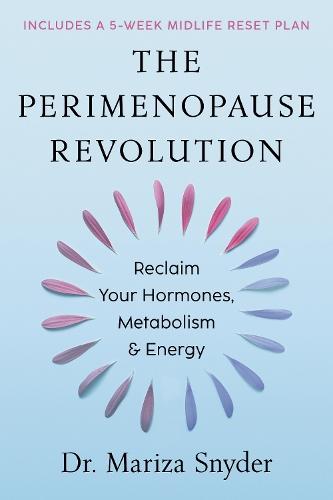 The Perimenopause Revolution: Reclaim Your Homones, Metabolism & Energy