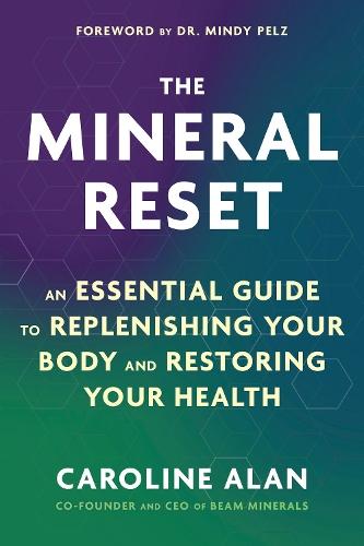 The Mineral Reset: An Essential Guide to Replenishing Your Body and Restoring Your Health